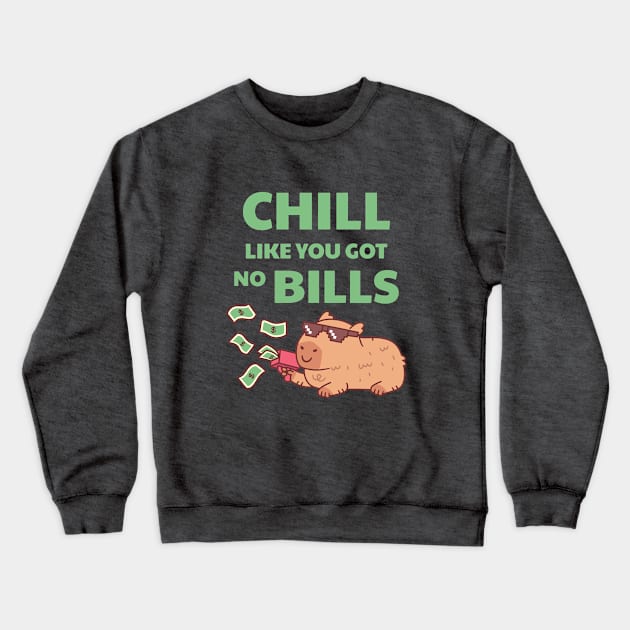 Chilling Capybara Chill Like You Got No Bills Funny Quote Crewneck Sweatshirt by rustydoodle